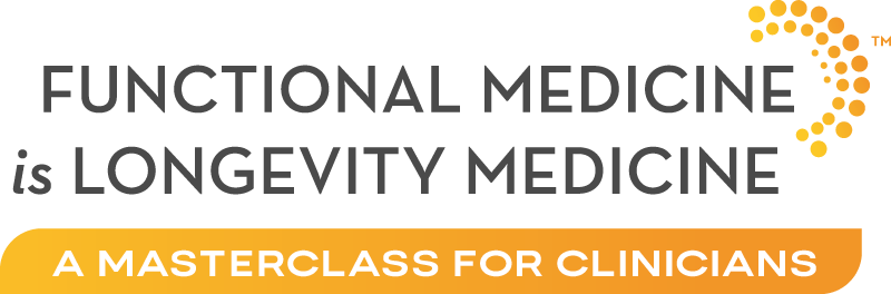 Functional Medicine IS Longevity Medicine: A Masterclass for Clinicians
