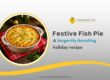 Festive Fish Pie: A Longevity-Boosting Holiday Recipe
