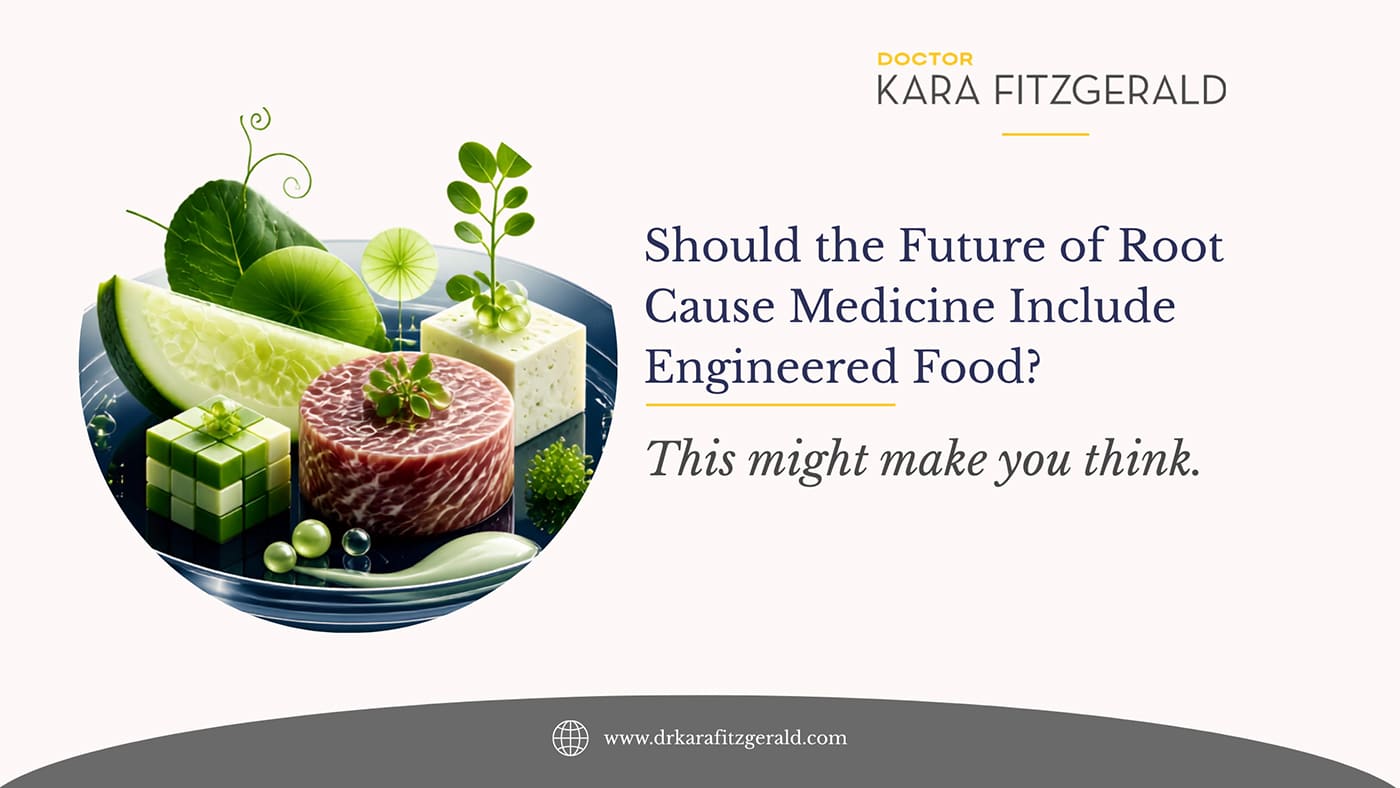 Should the Future of Root Cause Medicine Include Engineered Food? This Might Make You Think
