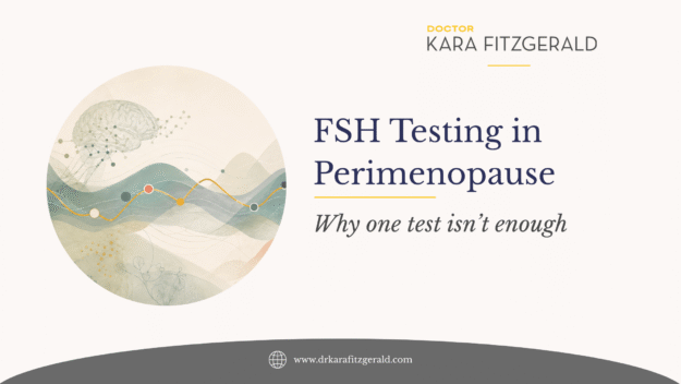 Dr. Kara Fitzgerald blog graphic titled “FSH Testing in Perimenopause: Why One Test Isn’t Enough,” with hormone trend lines and a brain illustration. Dr. Kara Fitzgerald blog graphic titled “FSH Testing in Perimenopause: Why One Test Isn’t Enough,” with hormone trend lines and a brain illustration.